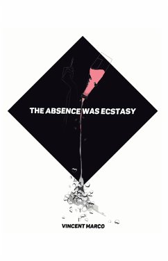 The Absence Was Ecstasy (eBook, ePUB) - Marco, Vincent