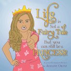 Life Is Not a Fairy Tale but You Can Still Be a Princess ! (eBook, ePUB)