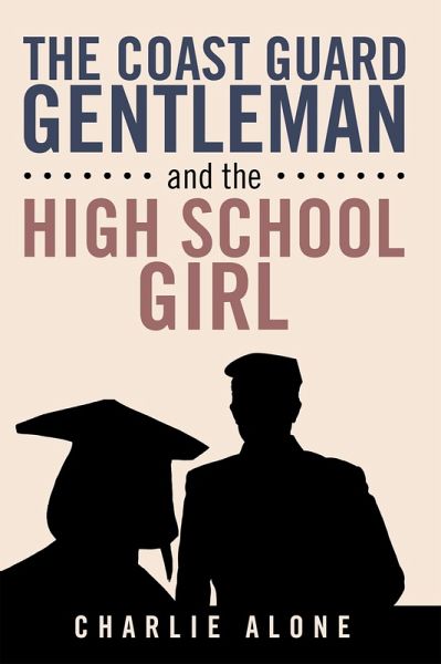 The Coast Guard Gentleman and the High School Girl (eBook, ePUB) The Coast Guard Gentleman and the High School Girl (eBook, ePUB)