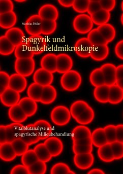 Spagyrik und Dunkelfeldmikroskopie (eBook, ePUB) - Felder, Matthias