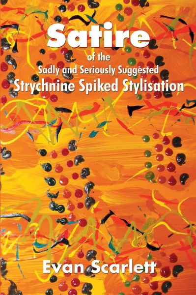 Satire of the Sadly and Seriously Suggested Strychnine Spiked Stylisation (eBook, ePUB)