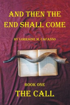 And Then the End Shall Come (eBook, ePUB) - Cafasso, Lorraine And Then the End Shall Come (eBook, ePUB) - Cafasso, Lorraine