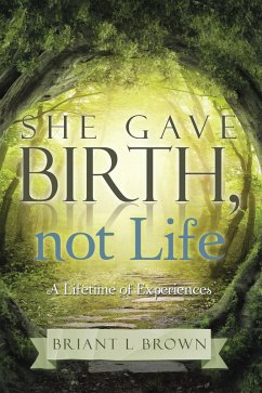 She Gave Birth, Not Life (eBook, ePUB) - Brown, Briant L.