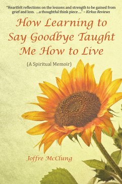 How Learning to Say Goodbye Taught Me How to Live (eBook, ePUB) - McClung, Joffre