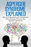 Asperger Syndrome Explained: How to Understand and Communicate When Someone You Love Has Asperger's Syndrome (eBook, ePUB)