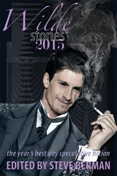 Cover Wilde Stories 2015: The Year's Best Gay Speculative Fiction (Wilde Stories: The Year's Best Gay Speculative Fiction, #7) (eBook, ePUB)