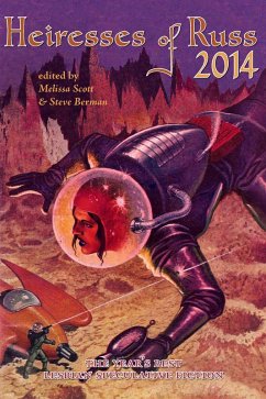 Heiresses of Russ 2014: The Year's Best Lesbian Speculative Fiction (Heiresses of Russ: The Year's Best Lesbian Speculative Fiction, #4) (eBook, ePUB) - Scott, Melissa; Lawlor, Layla; McCoy, Chanté; Rambo, Cat; Roberts, Tansy Rayner; Schneyer, Kenneth; Sriduangkaew, Benjanun; Stirling, Penny; Stutts, Robert E.; Truslow, Tori; Wealleans, Lexy; Berman, Steve; Yáñez, Alberto; Barrett, Redfern Jon; Blade, Zoe; Fitzwater, Amanda; Green, Sacchi; Humphrey, Claire; Jeffers, Alex; Kahn, Meda