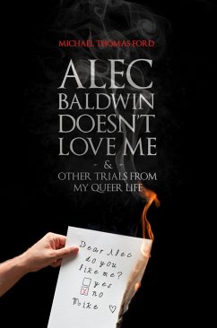 Cover Alec Baldwin Doesn't Love Me and Other Trials from My Queer Life (eBook, ePUB)
