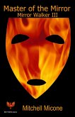 Master of the Mirror - Mirror-Walker III (eBook, ePUB) Master of the Mirror - Mirror-Walker III (eBook, ePUB)