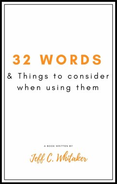 32 Words & Things To Consider When Using Them (eBook, ePUB) - Whitaker, Jeff C.