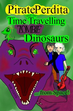 Pirate Perdita and the Time Travelling Zombie Dinosaurs...from Space! (eBook, ePUB) - Foote, Mir