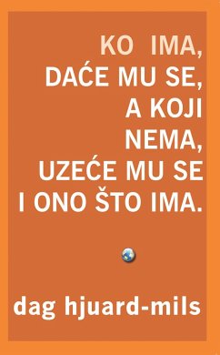 Cover Ko Ima, Dace Mu Se: A Koji Nema, Uzece Mu Se I Ono sto Ima. (eBook, ePUB)