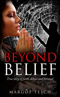 Beyond Belief: True Story of Faith, Denial and Betrayal (eBook, ePUB) - Tesch, Margot