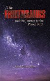 The Fruitosaurs and the Journey to the Planet Birth (eBook, ePUB) The Fruitosaurs and the Journey to the Planet Birth (eBook, ePUB)