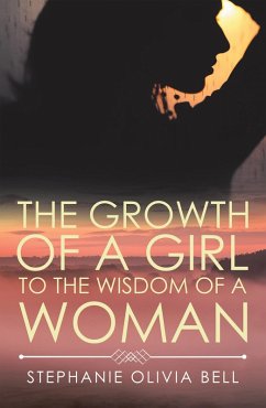 The Growth of a Girl to the Wisdom of a Woman (eBook, ePUB) - Bell, Stephanie Olivia