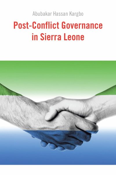 Post-Conflict Governance in Sierra Leone (eBook, ePUB) Post-Conflict Governance in Sierra Leone (eBook, ePUB)