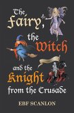 The Fairy, the Witch and the Knight from the Crusade (eBook, ePUB) The Fairy, the Witch and the Knight from the Crusade (eBook, ePUB)