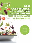 Beat Constipation Without Laxatives and Lose Weight That Is Sustainable and Permanent (eBook, ePUB)