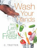 Wash Your Hands and Let'S Get Fresh! (eBook, ePUB)