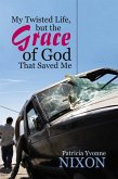 My Twisted Life, but the Grace of God That Saved Me (eBook, ePUB)