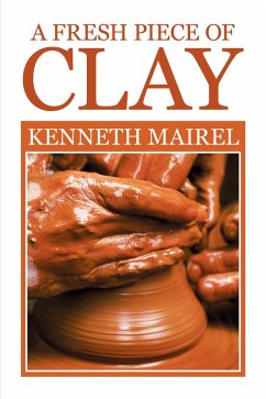 A Fresh Piece of Clay (eBook, ePUB) - Mairel, Kenneth