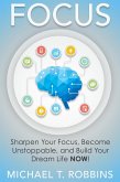 Focus: Sharpen Your Focus, Become Unstoppable and Build Your Dream Life Now! (eBook, ePUB)