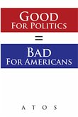 Good for Politics = Bad for Americans (eBook, ePUB)