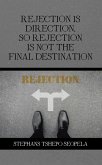 Rejection Is Direction, so Rejection Is Not the Final Destination (eBook, ePUB) Rejection Is Direction, so Rejection Is Not the Final Destination (eBook, ePUB)