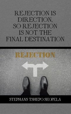 Rejection Is Direction, so Rejection Is Not the Final Destination (eBook, ePUB) - Seopela, Stephans Tshepo