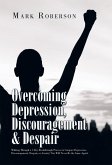 Overcoming Depression, Discouragement & Despair (eBook, ePUB)