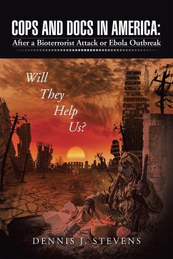 Cops and Docs in America: After a Bioterrorist Attack or Ebola Outbreak Will They Help Us? (eBook, ePUB)