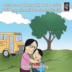 Jesus Loves My Mommy: All About Location Jesús Ama a Mi Mami: Todo Sobre La Ubicación (eBook, ePUB) - Benoit-Roy, Nicole