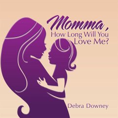 Momma , How Long Will You Love Me (eBook, ePUB) - Downey, Debra