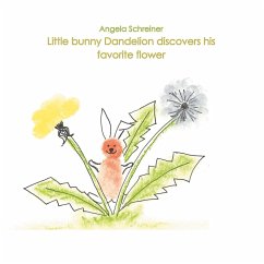 Little bunny Dandelion discovers his favourite Flower - Schreiner, Angela