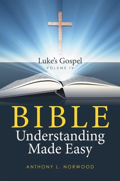 Bible Understanding Made Easy Volume Iv (eBook, ePUB) - Norwood, Anthony
