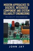 Modern Approaches to Discrete, Integrated Component and System Reliability Engineering (eBook, ePUB)