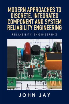 Modern Approaches to Discrete, Integrated Component and System Reliability Engineering (eBook, ePUB) - Jay, John