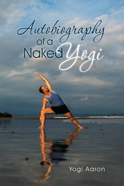 Autobiography of a Naked Yogi (eBook, ePUB) - Aaron, Yogi