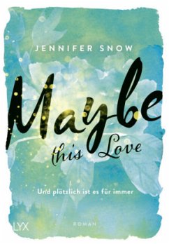 Maybe this Love - Und plötzlich ist es für immer / Colorado Ice Bd.2 - Snow, Jennifer