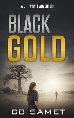 Black Gold (Dr. Whyte Adventure Series, #1) (eBook, ePUB) - Samet, Cb Black Gold (Dr. Whyte Adventure Series, #1) (eBook, ePUB) - Samet, Cb