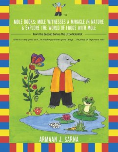 Mole Books: Mole Witnesses a Miracle in Nature & Explore the World of Frogs with Mole (eBook, ePUB) - Sarna, Armaan J.
