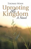 Uprooting the Kingdom: a Novel (eBook, ePUB)