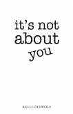 It's Not About You (eBook, ePUB)