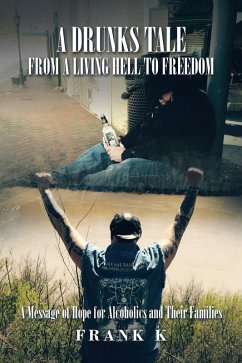 A Drunks Tale from a Living Hell to Freedom (eBook, ePUB) - K, Frank