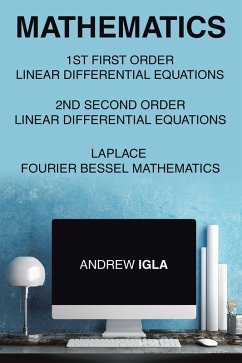Mathematics 1St First Order Linear Differential Equations 2Nd Second Order Linear Differential Equations Laplace Fourier Bessel Mathematics (eBook, ePUB) - Igla, Andrew