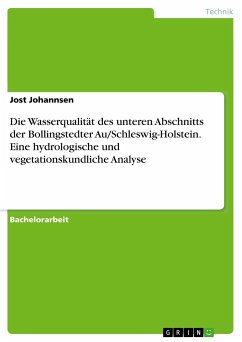 Die Wasserqualität des unteren Abschnitts der Bollingstedter Au/Schleswig-Holstein. Eine hydrologische und vegetationskundliche Analyse - Johannsen, Jost
