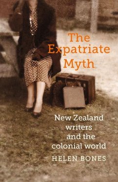 The Expatriate Myth: New Zealand Writers and the Colonial World - Bones, Helen