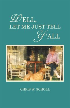 Well, Let Me Just Tell Y'All (eBook, ePUB) - Scholl, Chris W.