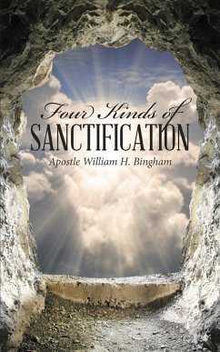 Four Kinds of Sanctification (eBook, ePUB) - Bingham, Apostle William H.