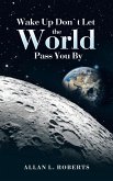 Wake up Don'T Let the World Pass You By (eBook, ePUB)
